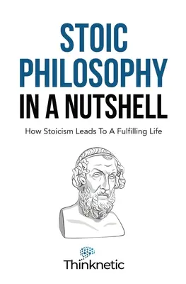 Filosofia stoică pe scurt: Cum conduce stoicismul la o viață împlinită - Stoic Philosophy In A Nutshell: How Stoicism Leads To A Fulfilling Life