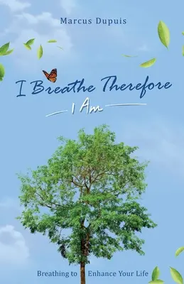 Respir, deci exist: Respirația pentru a-ți îmbunătăți experiența de viață - I Breathe Therefore I AM: Breathing to Enhance Your Life Experience