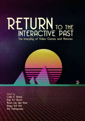 Întoarcerea la trecutul interactiv: Interacțiunea dintre jocurile video și istorii - Return to the Interactive Past: The Interplay of Video Games and Histories