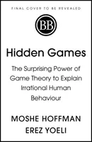 Jocuri ascunse - Puterea surprinzătoare a teoriei jocurilor de a explica comportamentul uman irațional - Hidden Games - The Surprising Power of Game Theory to Explain Irrational Human Behaviour
