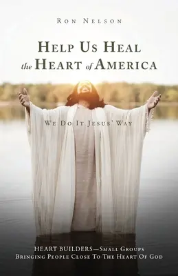 Ajutați-ne să vindecăm inima Americii: O facem în felul lui Iisus - Help Us Heal the Heart of America: We Do It Jesus' Way