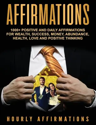 Afirmații: 1000+ Afirmații pozitive și zilnice pentru bogăție, succes, bani, abundență, sănătate, dragoste și gândire pozitivă - Affirmations: 1000+ Positive and Daily Affirmations for Wealth, Success, Money, Abundance, Health, Love and Positive Thinking