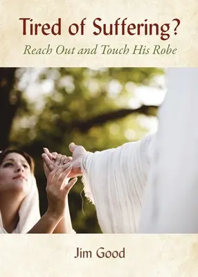 Sătul de suferință? Întinde mâna și atinge-i roba - Tired of Suffering?: Reach Out and Touch His Robe
