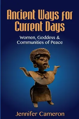 Căi străvechi pentru zilele noastre: Femei, zeițe și comunități de pace - Ancient Ways for Current Days: Women, Goddess, & Communities of Peace