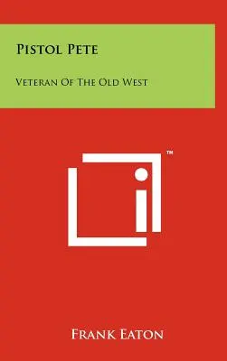 Pistol Pete: Veteran al Vestului Vechi - Pistol Pete: Veteran Of The Old West