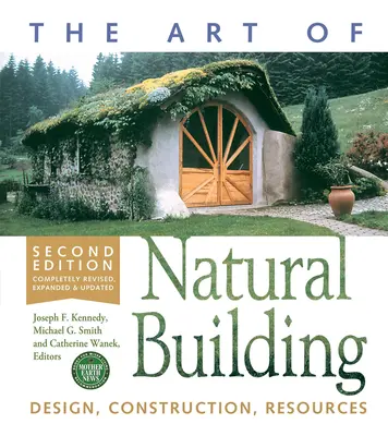 The Art of Natural Building-Second Edition-Complet Revised, Expanded and Updated: Proiectare, construcție, resurse - The Art of Natural Building-Second Edition-Completely Revised, Expanded and Updated: Design, Construction, Resources