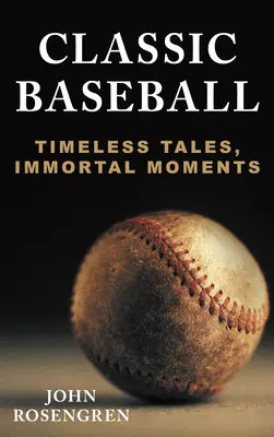 Baseball clasic: Povești atemporale, momente nemuritoare - Classic Baseball: Timeless Tales, Immortal Moments