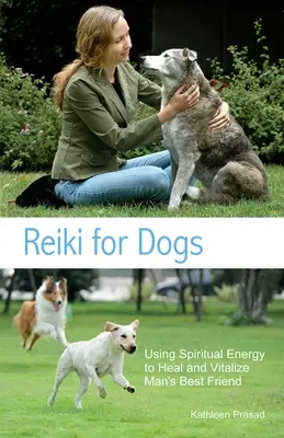 Reiki pentru câini: Utilizarea energiei spirituale pentru vindecarea și revitalizarea celui mai bun prieten al omului - Reiki for Dogs: Using Spiritual Energy to Heal and Vitalize Man's Best Friend