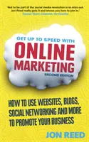 Get Up to Speed with Online Marketing - Cum să utilizați site-uri web, bloguri, rețele sociale și multe altele pentru a vă promova afacerea - Get Up to Speed with Online Marketing - How to use websites, blogs, social networking and more to promote your business