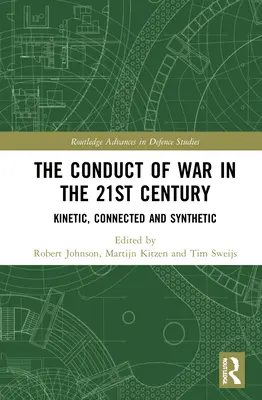 Conducerea războiului în secolul XXI: Kinetic, conectat și sintetic - The Conduct of War in the 21st Century: Kinetic, Connected and Synthetic