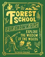 Școala forestieră pentru adulți - Explorați înțelepciunea pădurii - Forest School For Grown-Ups - Explore the Wisdom of the Woods
