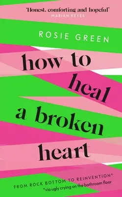 Cum să vindeci o inimă frântă: From Rock Bottom to Reinvention (Via Ugly Crying on the Bathroom Floor) - How to Heal a Broken Heart: From Rock Bottom to Reinvention (Via Ugly Crying on the Bathroom Floor)