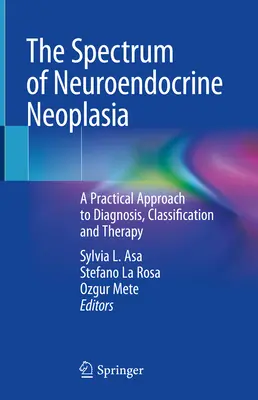 Spectrul neoplaziei neuroendocrine: O abordare practică a diagnosticului, clasificării și terapiei - The Spectrum of Neuroendocrine Neoplasia: A Practical Approach to Diagnosis, Classification and Therapy