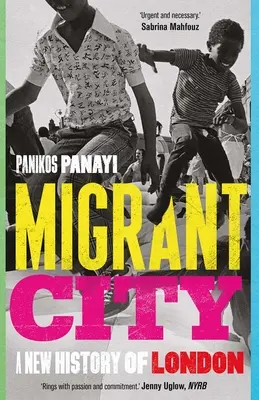 Migrant City: O nouă istorie a Londrei - Migrant City: A New History of London