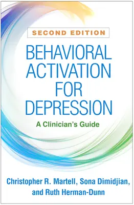Activare comportamentală pentru depresie, ediția a doua: Ghidul unui clinician - Behavioral Activation for Depression, Second Edition: A Clinician's Guide