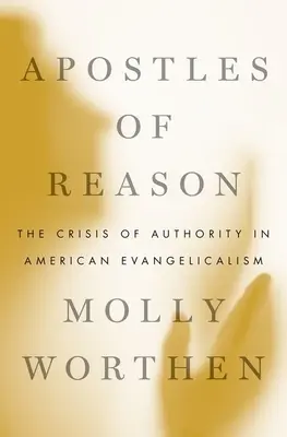Apostolii rațiunii: Criza de autoritate în evanghelismul american - Apostles of Reason: The Crisis of Authority in American Evangelicalism
