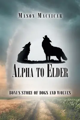De la Alpha la Elder: Bonus Story of Dogs and Wolves - Alpha to Elder: Bonus Story of Dogs and Wolves