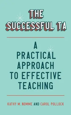 The Successful Ta: O abordare practică a predării eficiente - The Successful Ta: A Practical Approach to Effective Teaching