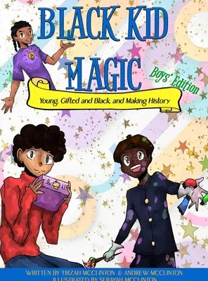 Black Kid Magic: Young, Gifted and Black and Making History (Magia copilului negru: Tânăr, dotat și negru și făcând istorie) - Black Kid Magic: Young, Gifted and Black and Making History