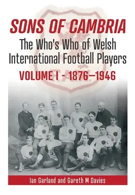 Sons of Cambria: The Who's Who of Welsh International Football Playersvolumul 1 - Sons of Cambria: The Who's Who of Welsh International Football Playersvolume 1