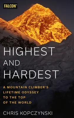 Cel mai înalt și cel mai greu: Odiseea de-o viață a unui alpinist spre vârful lumii - Highest and Hardest: A Mountain Climber's Lifetime Odyssey to the Top of the World