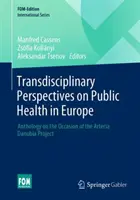Perspective transdisciplinare asupra sănătății publice în Europa: Antologie cu ocazia proiectului Arteria Danubia - Transdisciplinary Perspectives on Public Health in Europe: Anthology on the Occasion of the Arteria Danubia Project