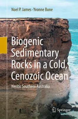 Roci sedimentare biogene într-un ocean rece, cenozoic: Australia Neritică de Sud - Biogenic Sedimentary Rocks in a Cold, Cenozoic Ocean: Neritic Southern Australia