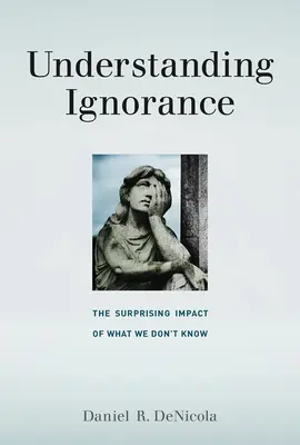 Înțelegerea ignoranței: Impactul surprinzător a ceea ce nu știm - Understanding Ignorance: The Surprising Impact of What We Don't Know