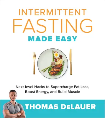 Postul intermitent făcut ușor: Hacks de nivel următor pentru a supraîncărca pierderea de grăsime, a stimula energia și a construi mușchi - Intermittent Fasting Made Easy: Next-Level Hacks to Supercharge Fat Loss, Boost Energy, and Build Muscle