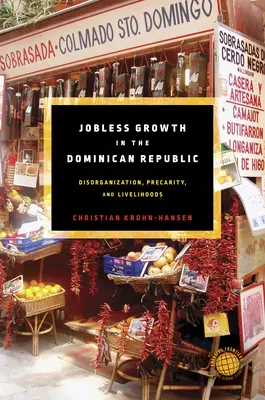 Creșterea șomajului în Republica Dominicană: Dezorganizare, precaritate și mijloace de trai - Jobless Growth in the Dominican Republic: Disorganization, Precarity, and Livelihoods