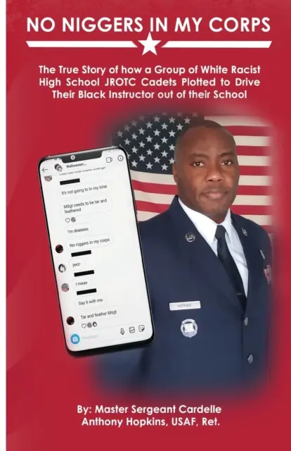 Fără negri în corpul meu: The True Story of how a Group of White Racist High School JROTC Cadets Plotted to Drive Their Black Instructor out of - No Niggers In My Corps: The True Story of how a Group of White Racist High School JROTC Cadets Plotted to Drive Their Black Instructor out of