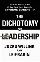 Dicotomia leadershipului: Echilibrarea provocărilor unei apartenențe extreme pentru a conduce și a câștiga - The Dichotomy of Leadership: Balancing the Challenges of Extreme Ownership to Lead and Win