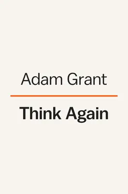 Gândește din nou: Puterea de a ști ceea ce nu știi: The Power of Knowing What You Don't Know - Think Again: The Power of Knowing What You Don't Know