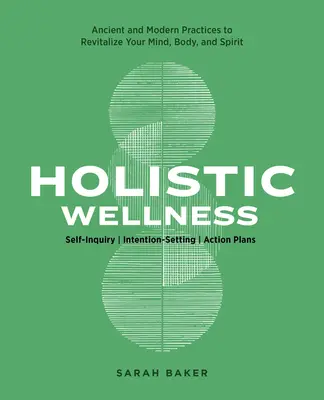 Holistic Wellness: Practici de sănătate antice și moderne pentru a vă revitaliza mintea, corpul și spiritul - Holistic Wellness: Ancient and Modern Health Practices to Revitalize Your Mind, Body, and Spirit