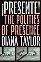Presente!: Politica prezenței: The Politics of Presence - Presente!: The Politics of Presence