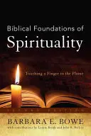 Fundamentele biblice ale spiritualității: Atingerea cu degetul a flăcării, ediția a doua - Biblical Foundations of Spirituality: Touching a Finger to the Flame, Second Edition