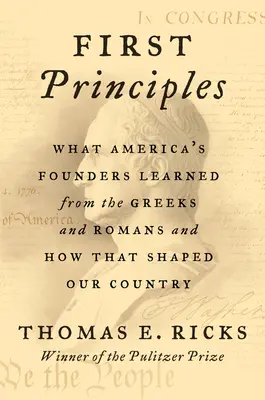 Primele principii: Ce au învățat fondatorii Americii de la greci și romani și cum au modelat țara noastră - First Principles: What America's Founders Learned from the Greeks and Romans and How That Shaped Our Country