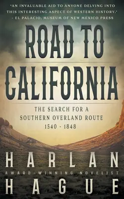 Drumul spre California: Căutarea unei rute terestre sudice, 1540 - 1848 - Road to California: The Search for a Southern Overland Route, 1540 - 1848