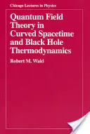 Teoria câmpului cuantic în spațiu-timp curbat și termodinamica găurilor negre - Quantum Field Theory in Curved Spacetime and Black Hole Thermodynamics