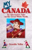 Canada mea: O perspectivă alternativă asupra Marelui Nord Alb - My Canada: An Alternative Take on the Great White North