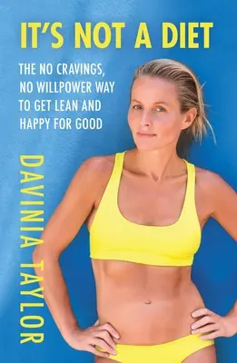 It's Not a Diet (Nu este o dietă): The No Cravings, No Willpower Way to Get Lean and Happy for Good - It's Not a Diet: The No Cravings, No Willpower Way to Get Lean and Happy for Good