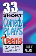33 Piese scurte de comedie pentru adolescenți: Piese pentru trupe mici - 33 Short Comedy Plays for Teens: Plays for Small Casts