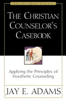 Cartea de caz a consilierului creștin: Aplicarea principiilor consilierii noutetice [Applying the Principles of Nouthetic Counseling - The Christian Counselor's Casebook: Applying the Principles of Nouthetic Counseling