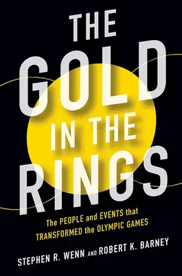 Aurul din inele: The People and Events That Transformed the Olympic Games (Oamenii și evenimentele care au transformat Jocurile Olimpice) - The Gold in the Rings: The People and Events That Transformed the Olympic Games