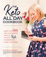 Cartea de bucate Keto All Day: More Than 100 Low-Carb Recipes That Let You Stay Keto for Breakfast, Lunch, and Dinner - The Keto All Day Cookbook: More Than 100 Low-Carb Recipes That Let You Stay Keto for Breakfast, Lunch, and Dinner