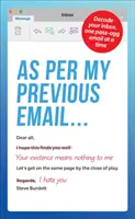 Conform e-mailului meu anterior ...: Decodificați-vă cutia poștală de primire a mesajelor, pe rând - As Per My Previous Email ...: Decode Your Inbox, One Pass-Agg Message at a Time