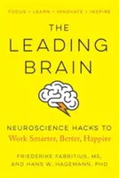 The Leading Brain: Trucuri neuroștiințifice pentru a lucra mai inteligent, mai bine, mai fericit - The Leading Brain: Neuroscience Hacks to Work Smarter, Better, Happier