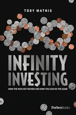 Infinity Investing: Cum se îmbogățesc bogații și cum poți face și tu la fel - Infinity Investing: How the Rich Get Richer and How You Can Do the Same