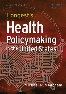 Longest's Elaborarea politicilor de sănătate în Statele Unite, ediția a șaptea - Longest's Health Policymaking in the United States, Seventh Edition