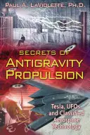 Secretele propulsiei antigravitaționale: Tesla, OZN-urile și tehnologia aerospațială clasificată - Secrets of Antigravity Propulsion: Tesla, Ufos, and Classified Aerospace Technology